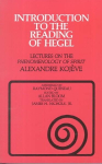 Introduction to the Reading of Hegel: Lectures on the Phenomenology of Spirit