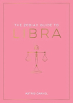 Zodiac Guide to Libra: The Ultimate Guide to Understanding Your Star Sign, Unlocking Your Destiny and Decoding the Wisdom of the Stars