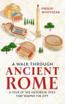 Walk Through Ancient Rome: A Tour of the Historical Sites That Shaped the City