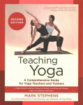 Teaching Yoga: A Comprehensive Guide for Yoga Teachers and Trainers: A Yoga Alliance-Aligned Manual of Asanas, Breathing Techniques, Yogic Foundations, and More Second Edition, Second Edition