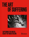 Art of Suffering: Capturing the brutal beauty of road cycling with foreword by Wout van Aert