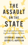 Assault on the State: How the Global Attack on Modern Government Endangers Our Future