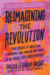 Reimagining the Revolution: Four Stories of Abolition, Autonomy, and Forging New Paths in the Modern Civil Rights Movement