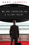 We Are Experiencing a Slight Delay: (tips, tales, travels)