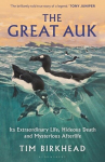 The Great Auk: Its Extraordinary Life, Hideous Death and Mysterious Afterlife, The Great Auk: Its Extraordinary Life, Hideous Death and Mysterious Afterlife