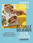 Poppy Cooks: The Actually Delicious Slow Cooker Cookbook: Step up your slow cooking with 90 effortless, flavour-packed recipes, Poppy Cooks: The Actually Delicious Slow Cooker Cookbook: Step up your slow cooking with 90 effortless, flavour-packed recipes
