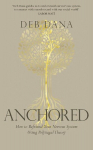 Anchored: How to Befriend Your Nervous System Using Polyvagal Theory, Anchored: How to Befriend Your Nervous System Using Polyvagal Theory
