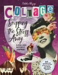 Snipping the Stress Away: A Collage Activity Journal, Snipping the Stress Away: A Collage Activity Journal