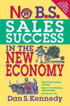 No B.S. Sales Success In The New Economy, No B.S. Sales Success In The New Economy