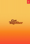 Get Together: How to Build a Community with Your People, Get Together: How to Build a Community with Your People