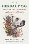 The Herbal Dog: Holistic Canine Herbalism Applications and Practice, The Herbal Dog: Holistic Canine Herbalism Applications and Practice