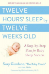 Twelve Hours Sleep by Twelve Weeks Old: A Step-By-Step Plan for Baby Sleep Success, Twelve Hours Sleep by Twelve Weeks Old: A Step-By-Step Plan for Baby Sleep Success