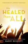 He Healed Them All: Accessing Gods Grace for Divine Health and Healing, He Healed Them All: Accessing Gods Grace for Divine Health and Healing