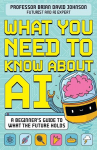 What You Need to Know About AI: A beginners guide to what the future holds, What You Need to Know About AI: A beginners guide to what the future holds
