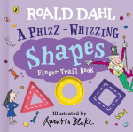 Roald Dahl: A Phizz-Whizzing Shapes Finger Trail Book, Roald Dahl: A Phizz-Whizzing Shapes Finger Trail Book