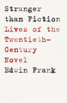 Stranger Than Fiction: Lives of the Twentieth-Century Novel, Stranger Than Fiction: Lives of the Twentieth-Century Novel