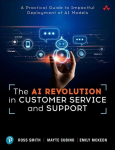 The AI Revolution in Customer Service and Support: A Practical Guide to Impactful Deployment of AI to Best Serve Your Customers, The AI Revolution in Customer Service and Support: A Practical Guide to Impactful Deployment of AI to Best Serve Your Cus ...