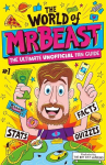 The World of MrBeast: The Ultimate Unofficial Fan Guide Packed with Facts, Stats and Quizzes, The World of MrBeast: The Ultimate Unofficial Fan Guide Packed with Facts, Stats and Quizzes