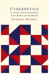 Cybernetics: Second Edition: Or the Control and Communication in the Animal and the Machine, Cybernetics: Second Edition: Or the Control and Communication in the Animal and the Machine