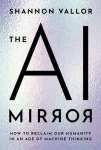 The AI Mirror: How to Reclaim Our Humanity in an Age of Machine Thinking, The AI Mirror: How to Reclaim Our Humanity in an Age of Machine Thinking