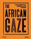 The African Gaze: Photography, Cinema and Power, The African Gaze: Photography, Cinema and Power