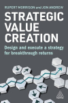 Strategic Value Creation: Design and Execute a Strategy for Breakthrough Returns, Strategic Value Creation: Design and Execute a Strategy for Breakthrough Returns
