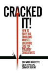 Cracked it!: How to solve big problems and sell solutions like top strategy consultants, Cracked it!: How to solve big problems and sell solutions like top strategy consultants