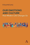 Our Emotions and Culture: How Modern Life Changes Us, Our Emotions and Culture: How Modern Life Changes Us