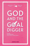 God and the Goal Digger: A 40 Day Detox-Devotional for the Boss in every woman, God and the Goal Digger: A 40 Day Detox-Devotional for the Boss in every woman