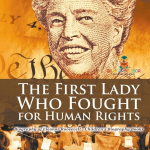 The First Lady Who Fought for Human Rights - Biography of Eleanor Roosevelt | Childrens Biography Books, The First Lady Who Fought for Human Rights - Biography of Eleanor Roosevelt | Childrens Biography Books