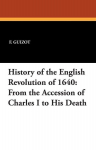 History of the English Revolution of 1640: From the Accession of Charles I to His Death, History of the English Revolution of 1640: From the Accession of Charles I to His Death