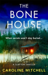 The Bone House: A gripping new crime thriller, full of thrills and twists, The Bone House: A gripping new crime thriller, full of thrills and twists