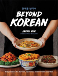 Beyond Korean: Easy Recipes for Korean, Japanese, and Chinese Favorites, Beyond Korean: Easy Recipes for Korean, Japanese, and Chinese Favorites