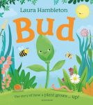 Bud: The story of how a plant grows ... up!, Bud: The story of how a plant grows ... up!