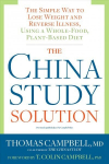 China Study Solution: The Simple Way to Lose Weight and Reverse Illness, Using a Whole-Food, Plant-Based Diet