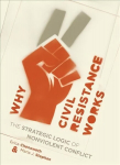 Why Civil Resistance Works: The Strategic Logic of Nonviolent Conflict