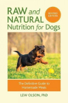 Raw and Natural Nutrition for Dogs, Revised Edition: The Definitive Guide to Homemade Meals Revised ed.
