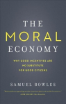 Moral Economy: Why Good Incentives Are No Substitute for Good Citizens