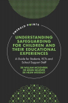 Understanding Safeguarding for Children and their Educational Experiences: A Guide for Students, ECTs and School Support Staff