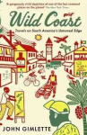 Wild Coast: Travels on South America's Untamed Edge Main