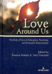 Love Around Us: The Role of Love in Education, Parenting, and Romantic Relationships New edition