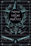 Manga in Theory and Practice: The Craft of Creating Manga