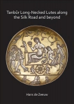 Tanbur Long-Necked Lutes along the Silk Road and beyond