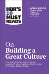 HBR's 10 Must Reads on Building a Great Culture (with bonus article How to Build a Culture of Originality by Adam Grant)
