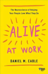 Alive at Work: The Neuroscience of Helping Your People Love What They Do