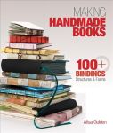 Making Handmade Books: 100plus Bindings, Structures & Forms