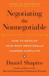 Negotiating the Nonnegotiable: How to Resolve Your Most Emotionally Charged Conflicts