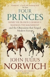 Four Princes: Henry VIII, Francis I, Charles V, Suleiman the Magnificent and the Obsessions that Forged Modern Europe