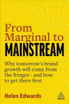 From Marginal to Mainstream: Why Tomorrow's Brand Growth Will Come from the Fringes - and How to Get There First