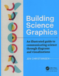 Building Science Graphics: An Illustrated Guide to Communicating Science through Diagrams and Visualizations